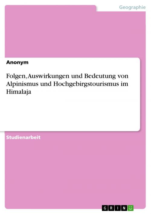 Cover of the book Folgen, Auswirkungen und Bedeutung von Alpinismus und Hochgebirgstourismus im Himalaja by Anonym, GRIN Verlag