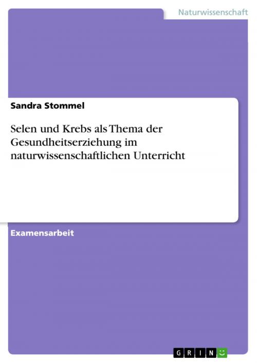 Cover of the book Selen und Krebs als Thema der Gesundheitserziehung im naturwissenschaftlichen Unterricht by Sandra Stommel, GRIN Verlag