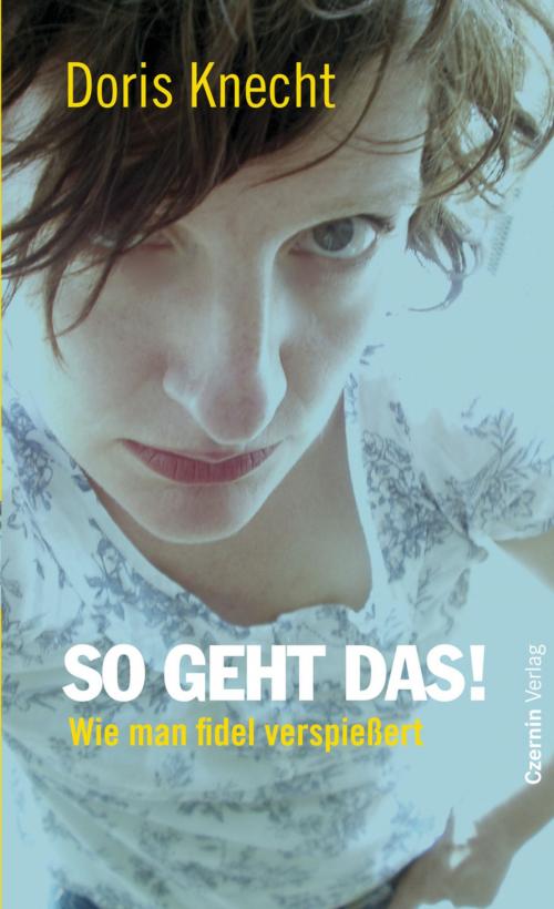 Cover of the book So geht das! by Doris Knecht, Czernin Verlag
