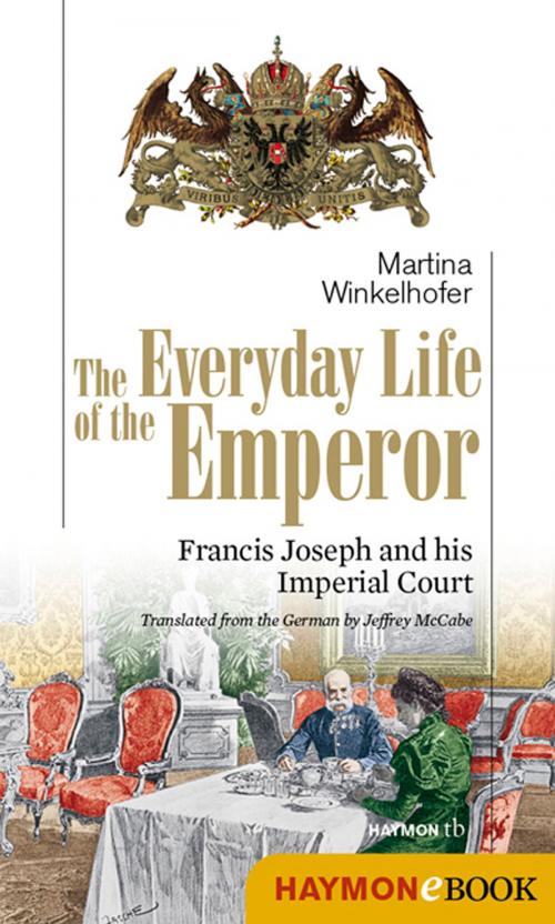 Cover of the book The Everyday Life of the Emperor by Martina Winkelhofer, Haymon Verlag