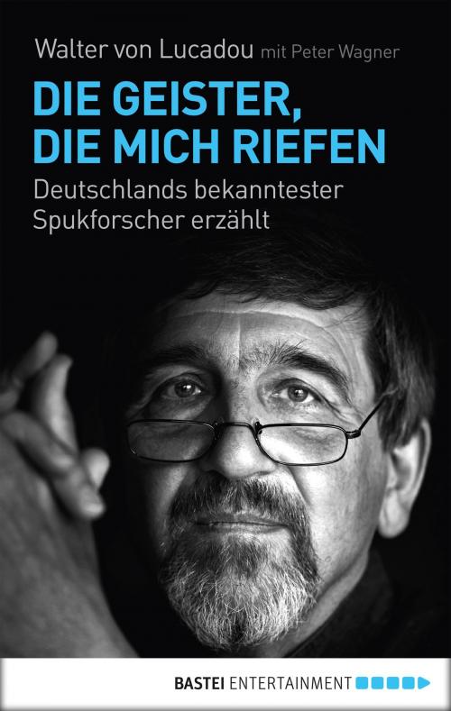 Cover of the book Die Geister, die mich riefen by Peter Wagner, Walter von Lucadou, Bastei Entertainment