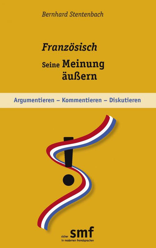 Cover of the book Französisch - seine Meinung äußern by Bernhard Stentenbach, Books on Demand