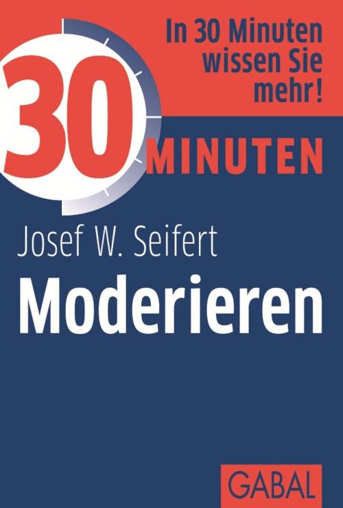 Cover of the book 30 Minuten Moderieren by Josef W. Seifert, GABAL Verlag