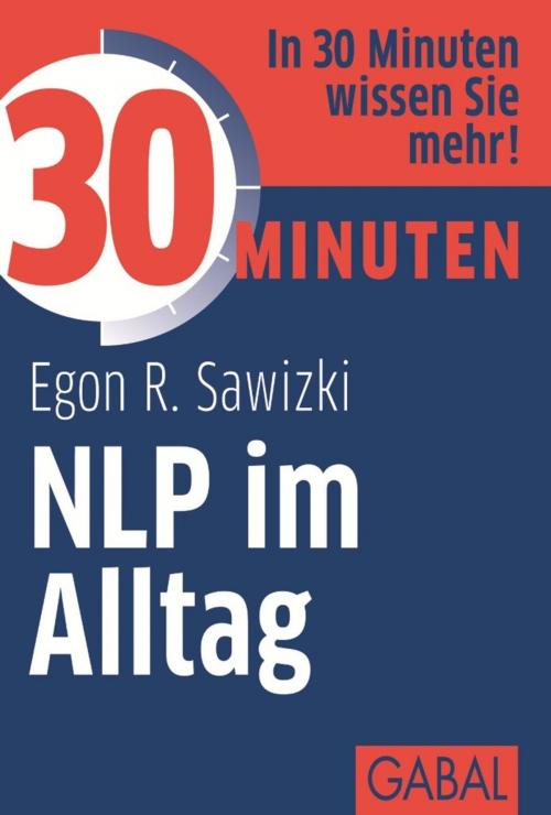 Cover of the book 30 Minuten NLP im Alltag by Egon R. Sawizki, GABAL Verlag