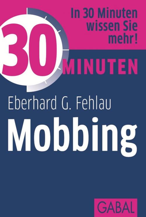 Cover of the book 30 Minuten Mobbing by Eberhard G. Fehlau, GABAL Verlag