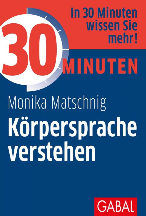 Cover of the book 30 Minuten Körpersprache verstehen by Monika Matschnig, GABAL Verlag
