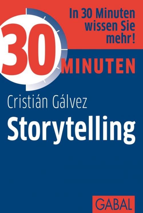 Cover of the book 30 Minuten Storytelling by Cristián Gálvez, GABAL Verlag