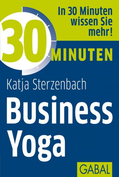 Cover of the book 30 Minuten Business Yoga by Katja Sterzenbach, GABAL Verlag