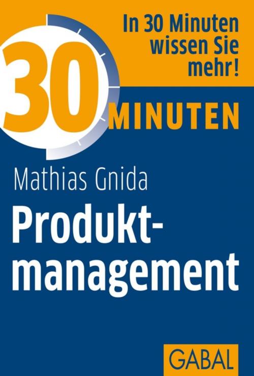 Cover of the book 30 Minuten Produktmanagement by Mathias Gnida, GABAL Verlag