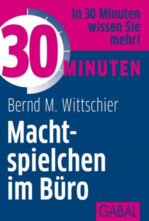 Cover of the book 30 Minuten Machtspielchen im Büro by Bernd M. Wittschier, GABAL Verlag