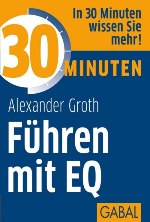 Cover of the book 30 Minuten Führen mit EQ by Alexander Groth, GABAL Verlag