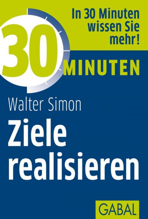 Cover of the book 30 Minuten Ziele realisieren by Walter Simon, GABAL Verlag