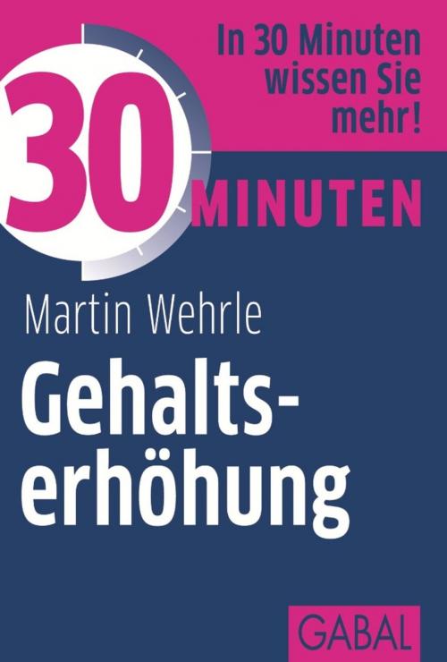 Cover of the book 30 Minuten Gehaltserhöhung by Martin Wehrle, GABAL Verlag