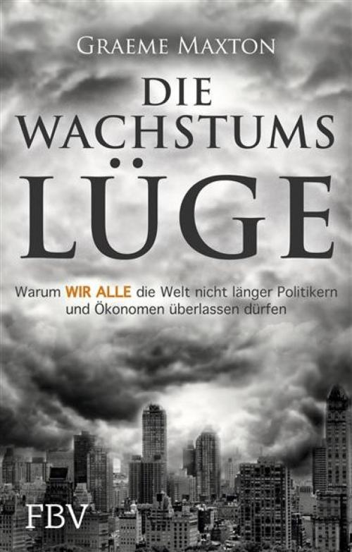 Cover of the book Die Wachstumslüge by Graeme Maxton, FinanzBuch Verlag