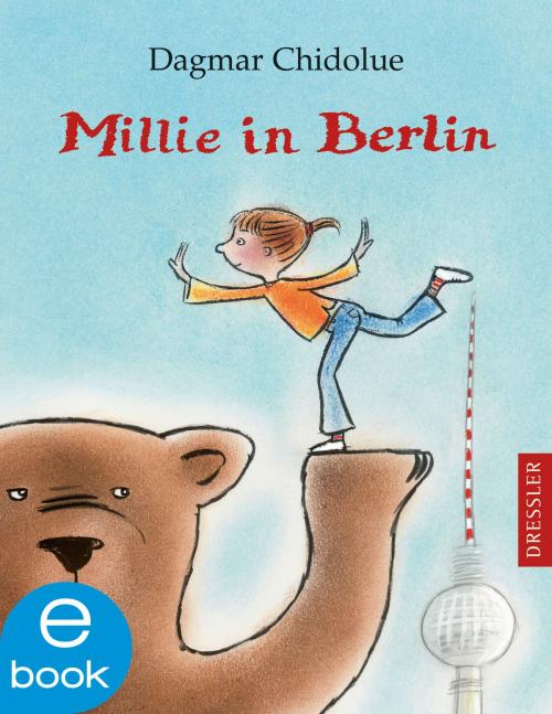 Cover of the book Millie in Berlin by Dagmar Chidolue, Gitte Spee, Dressler Verlag