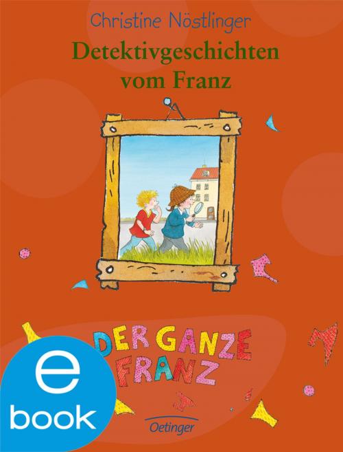 Cover of the book Detektivgeschichten vom Franz by Christine Nöstlinger, Verlag Friedrich Oetinger