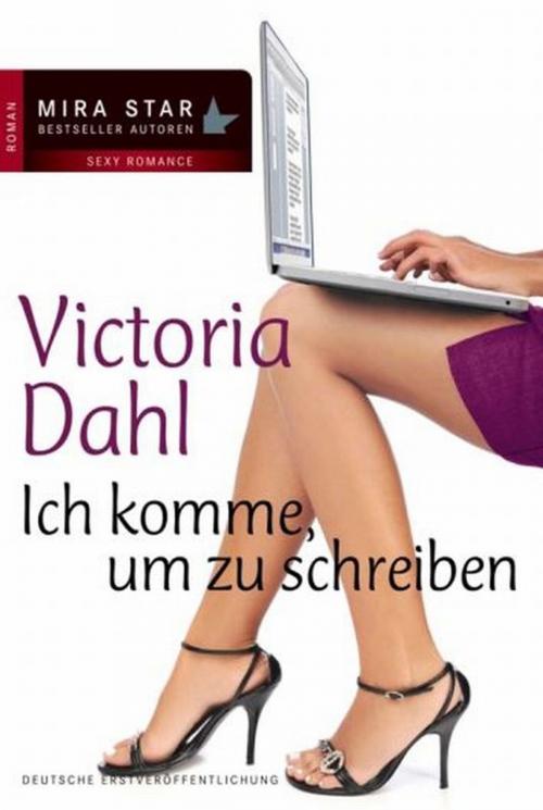 Cover of the book Ich komme, um zu schreiben by Victoria Dahl, MIRA Taschenbuch