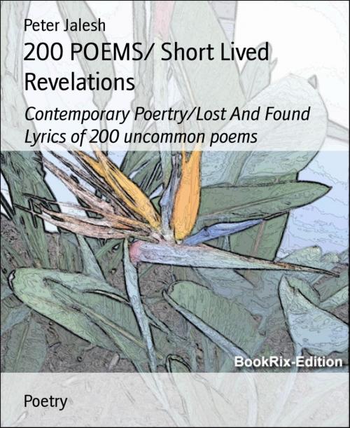 Cover of the book 200 POEMS/ Short Lived Revelations by Peter Jalesh, BookRix