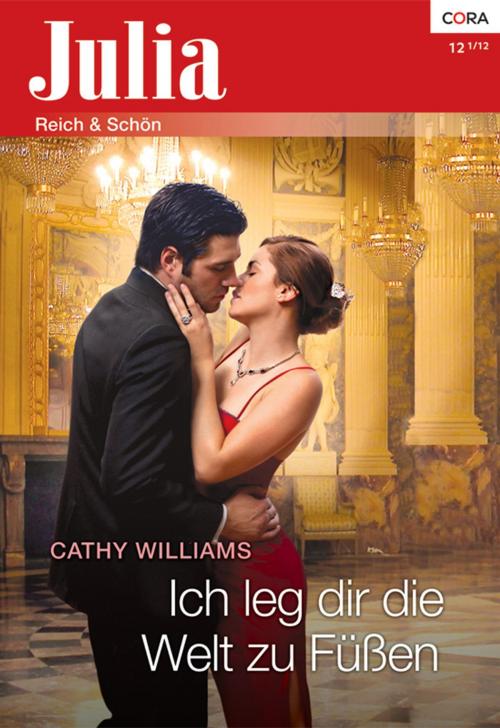Cover of the book Ich leg dir die Welt zu Füßen by Cathy Williams, CORA Verlag