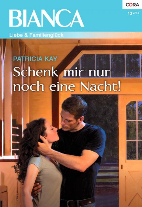 Cover of the book Schenk mir nur noch eine Nacht by Patricia Kay, CORA Verlag