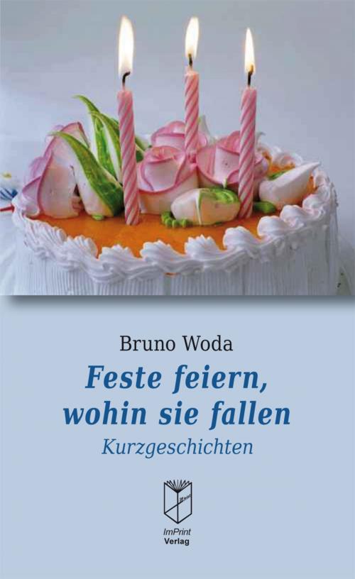 Cover of the book Feste feiern, wohin sie fallen by Bruno Woda, ImPrint Verlag