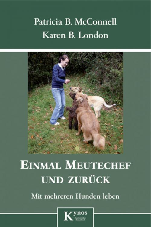Cover of the book Einmal Meutechef und zurück by Patricia B. McConnell, Karen B. London, Kynos Verlag