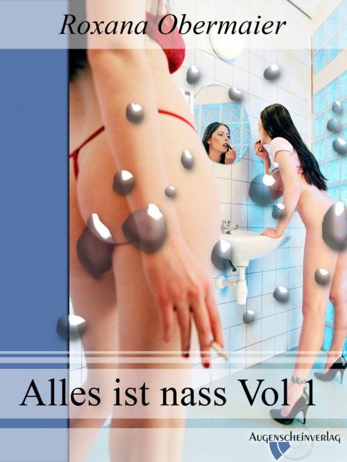 Cover of the book Alles ist nass Vol. 1 by Roxana Obermaier, Augenscheinverlag