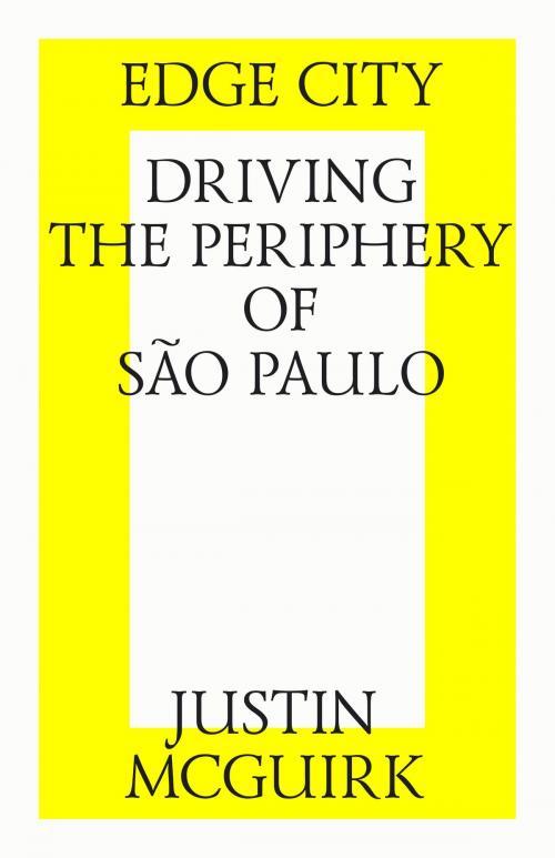 Cover of the book Edge city: Driving the periphery of São Paulo. by Justin McGuirk, Strelka Press
