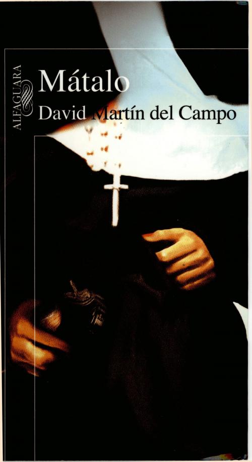 Cover of the book Mátalo by David Martín del Campo, Penguin Random House Grupo Editorial México