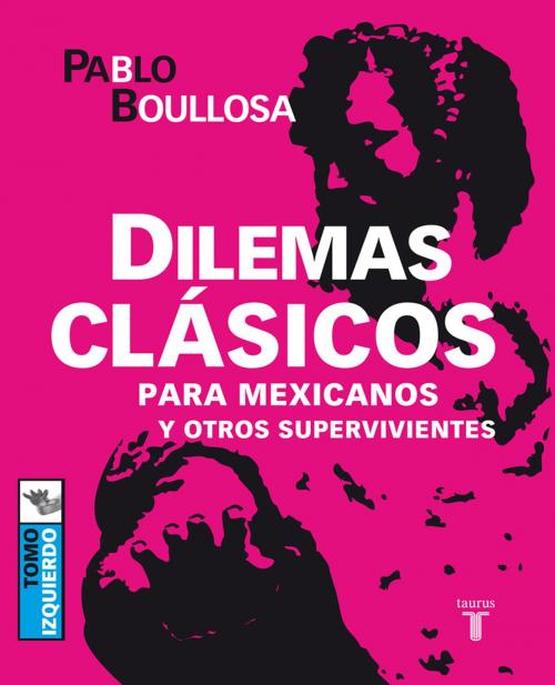 Cover of the book Dilemas clásicos para mexicanos y otros supervivientes by Pablo Boullosa, Penguin Random House Grupo Editorial México