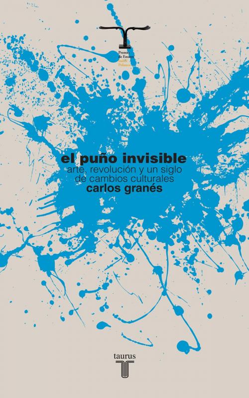Cover of the book El puño invisible by Carlos Granés, Penguin Random House Grupo Editorial México