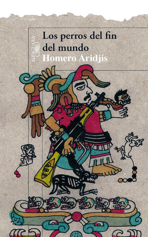 Cover of the book Los perros del fin del mundo by Homero Aridjis, Penguin Random House Grupo Editorial México