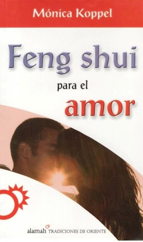Cover of the book Feng shui para el amor by Mónica Koppel, Penguin Random House Grupo Editorial México