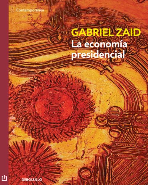 Cover of the book La economía presidencial by Gabriel Zaid, Penguin Random House Grupo Editorial México