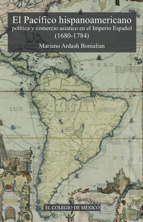 Cover of the book El pacífico hispanoamericano by Mariano Ardash Bonialian, El Colegio de México