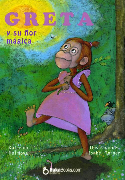 Cover of the book Greta y su flor mágica by Katerina Halmova, Hakabooks