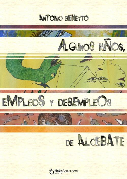 Cover of the book Algunos niños, empleos y desempleos de Alcebate by Antonio Beneyto, Hakabooks