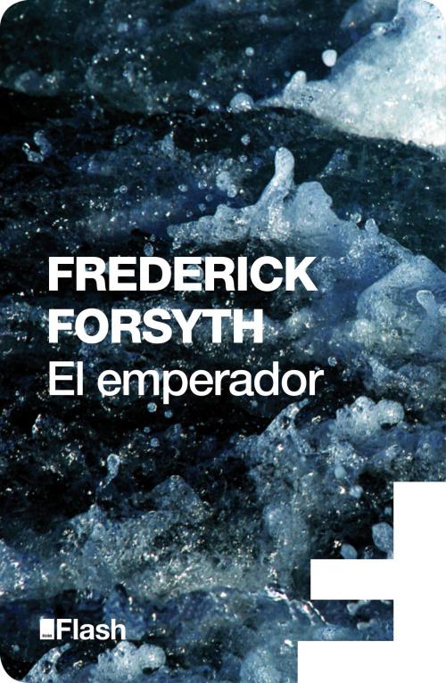 Cover of the book El emperador (Flash Relatos) by Frederick Forsyth, Penguin Random House Grupo Editorial España