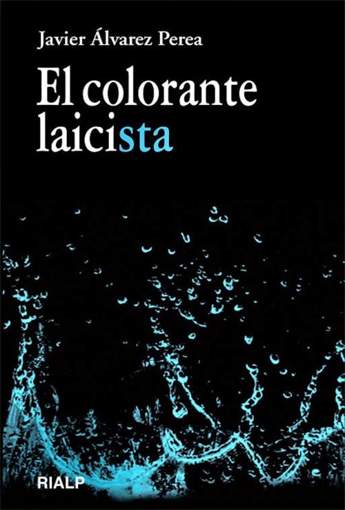 Cover of the book El colorante laicista by Javier Álvarez Perea, Ediciones Rialp