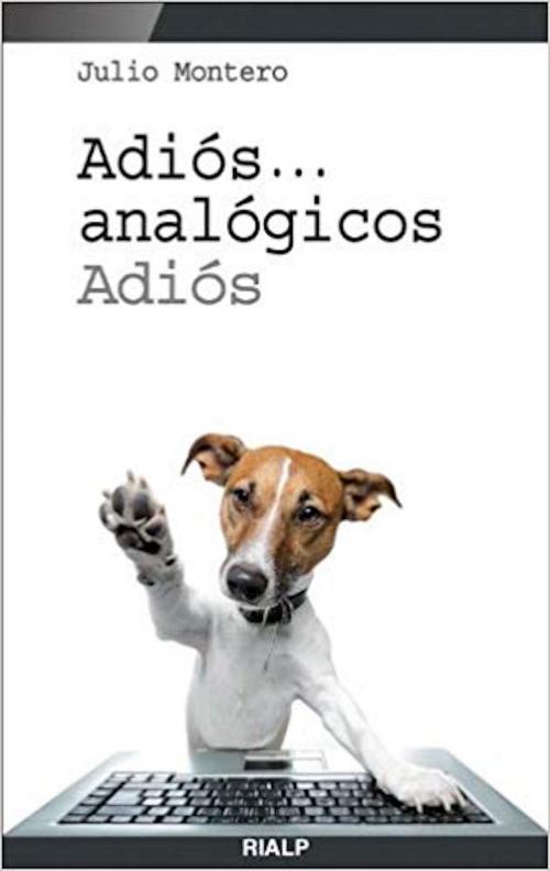 Cover of the book Adiós... analógicos, adiós by Julio Montero Díaz, Ediciones Rialp