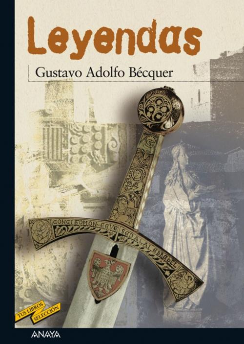 Cover of the book Leyendas by Gustavo Adolfo Bécquer, ANAYA INFANTIL Y JUVENIL