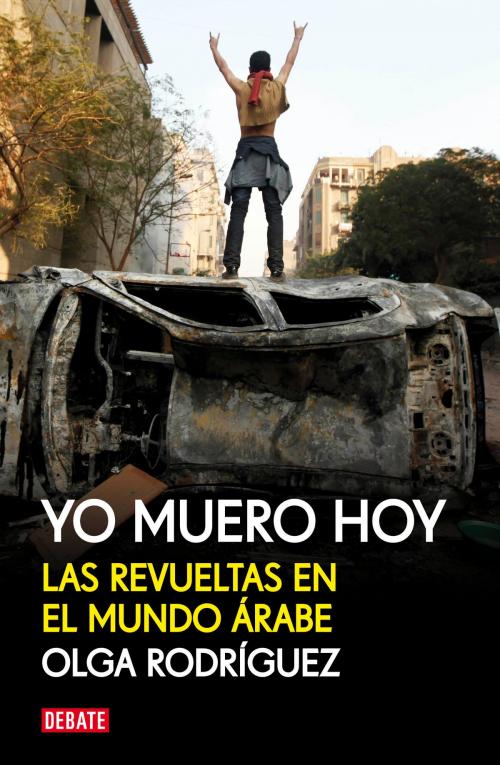 Cover of the book Yo muero hoy by Olga Rodríguez, Penguin Random House Grupo Editorial España