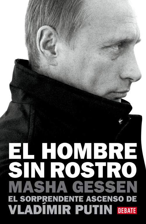 Cover of the book El hombre sin rostro by Masha Gessen, Penguin Random House Grupo Editorial España