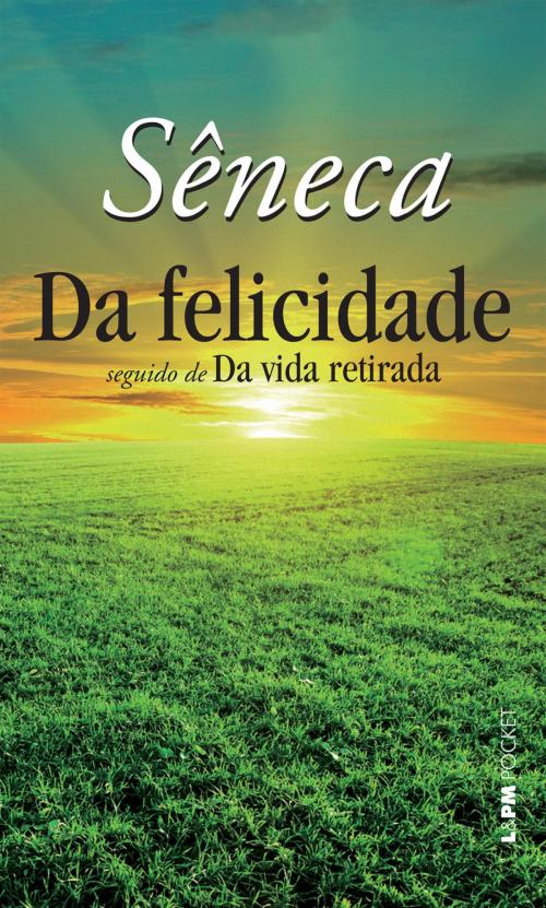 Cover of the book Da Felicidade by Sêneca, L&PM Pocket