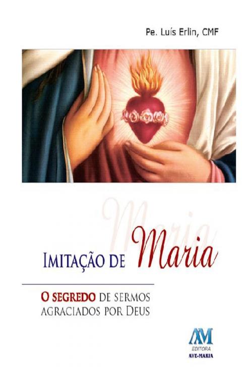 Cover of the book Imitação de Maria by Padre Luís Erlin CMF, Editora Ave-Maria