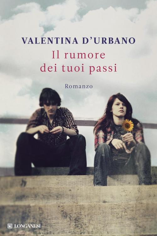 Cover of the book Il rumore dei tuoi passi by Valentina D'Urbano, Longanesi