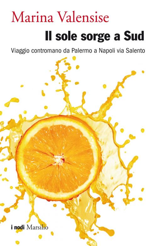 Cover of the book Il sole sorge a Sud by Marina Valensise, Marsilio
