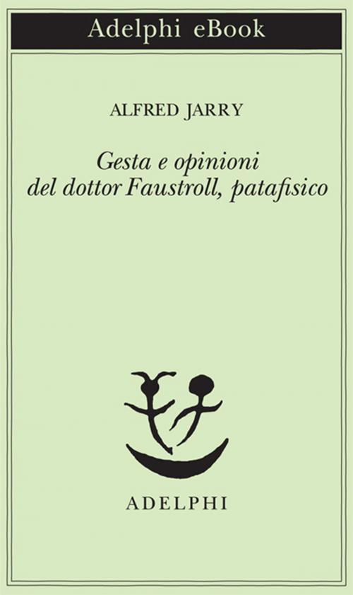 Cover of the book Gesta e opinioni del dottor Faustroll, patafisico by Alfred Jarry, Adelphi