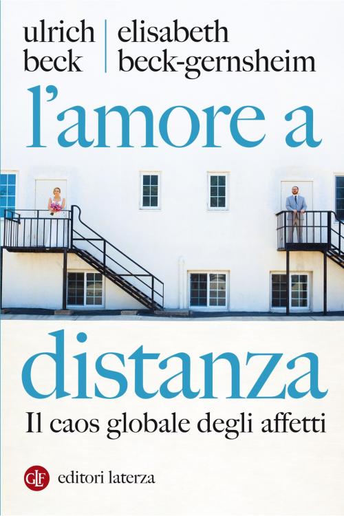 Cover of the book L'amore a distanza by Ulrich Beck, Elisabeth Beck-Gernsheim, Editori Laterza