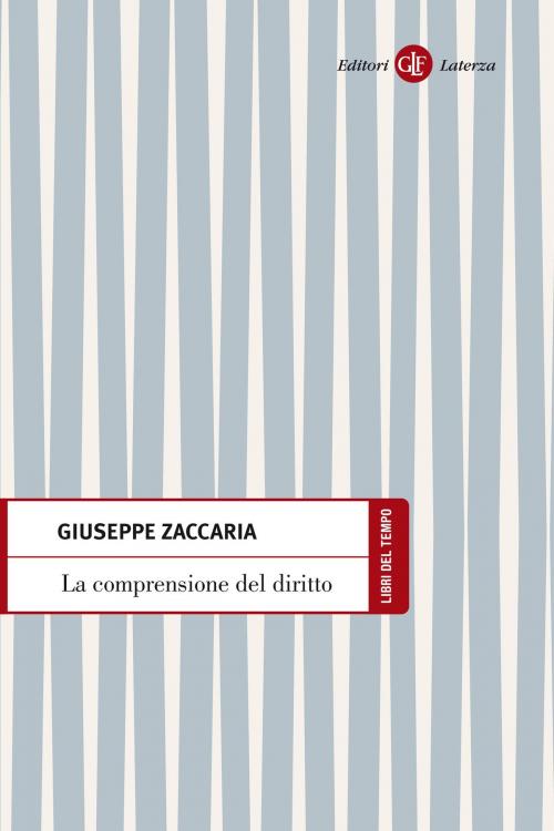 Cover of the book La comprensione del diritto by Giuseppe Zaccaria, Editori Laterza